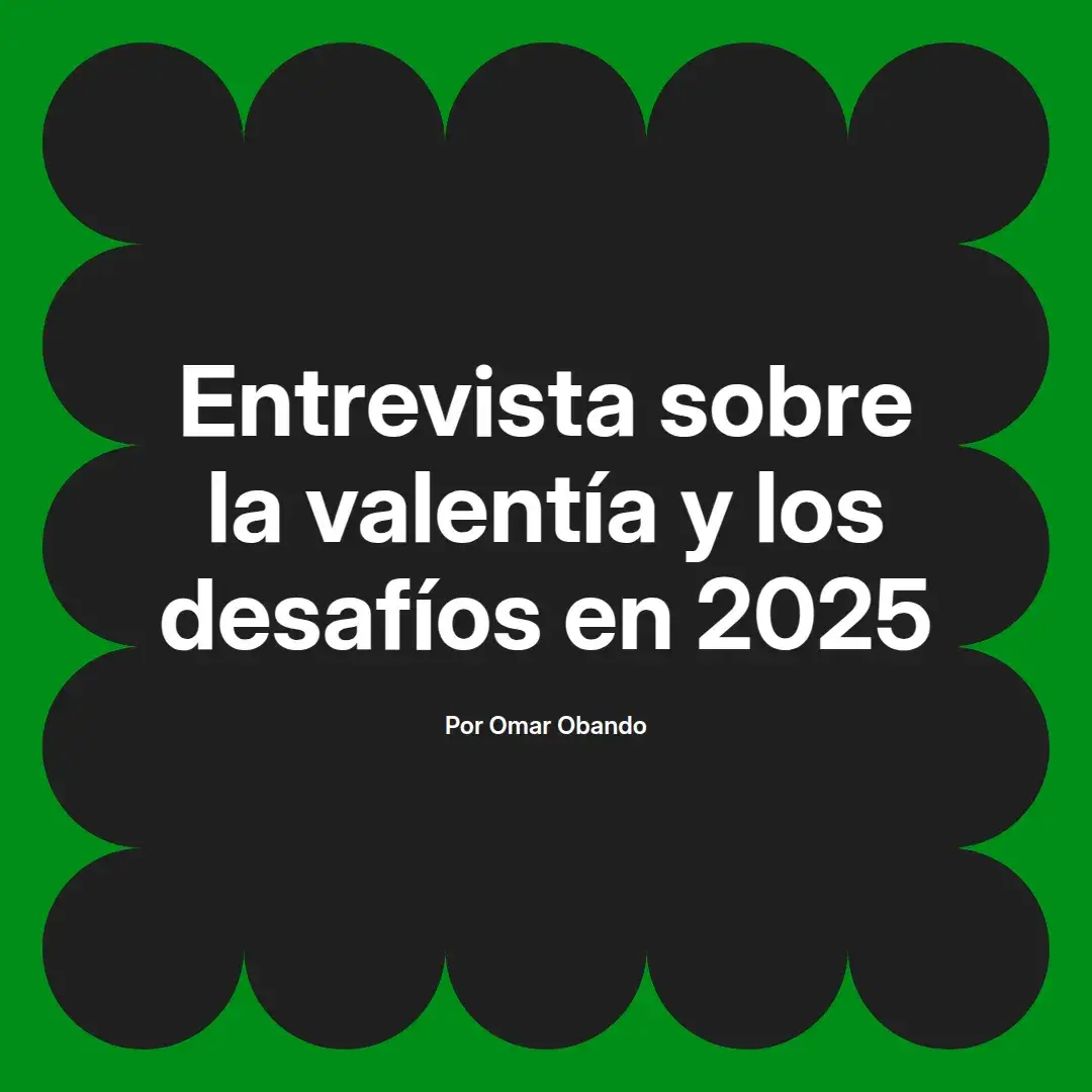 imagen destacada del post con un texto en el centro que dice Entrevista sobre la valentía y los desafíos en 2025 y abajo del texto aparece el nombre del autor Omar Obando