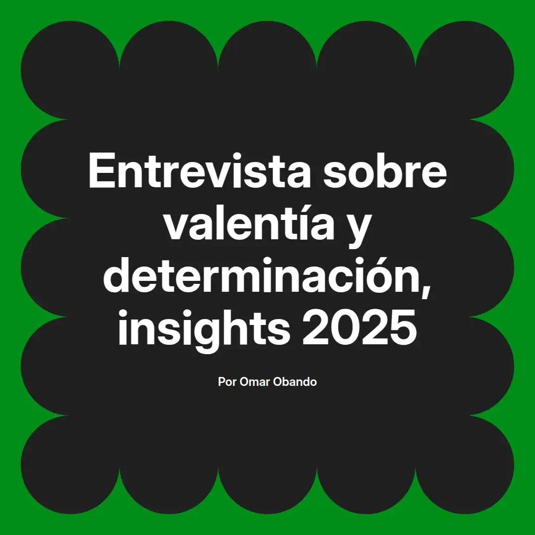 imagen destacada del post con un texto en el centro que dice Entrevista sobre valentía y determinación, insights 2025 y abajo del texto aparece el nombre del autor Omar Obando