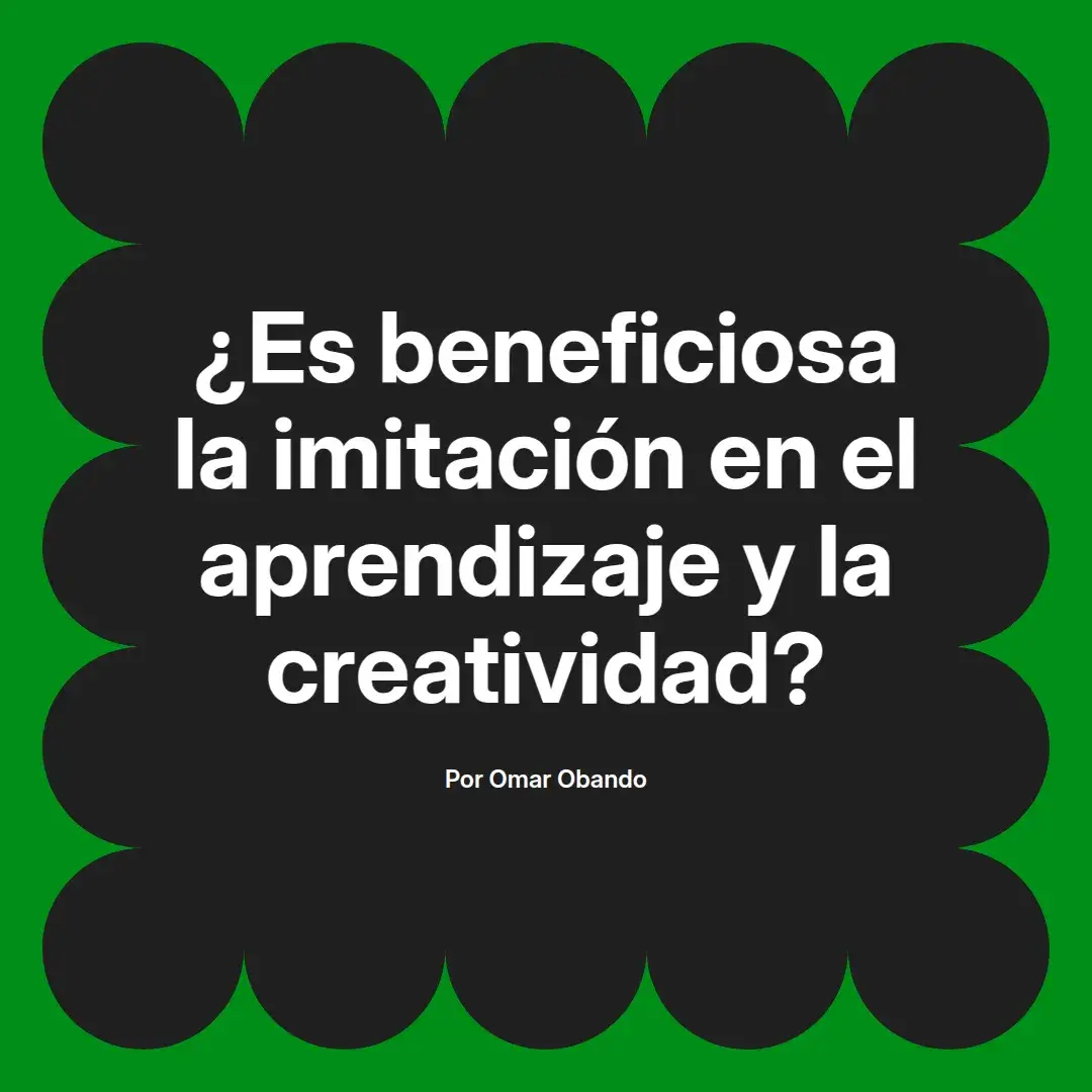 imagen destacada del post con un texto en el centro que dice ¿Es beneficiosa la imitación en el aprendizaje y la creatividad? y abajo del texto aparece el nombre del autor Omar Obando