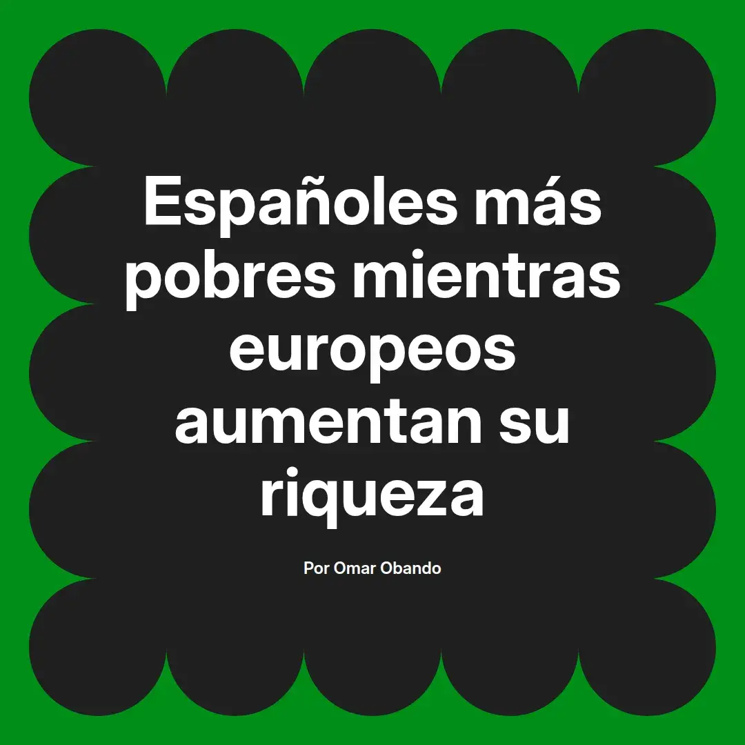 imagen destacada del post con un texto en el centro que dice Españoles más pobres mientras europeos aumentan su riqueza y abajo del texto aparece el nombre del autor Omar Obando