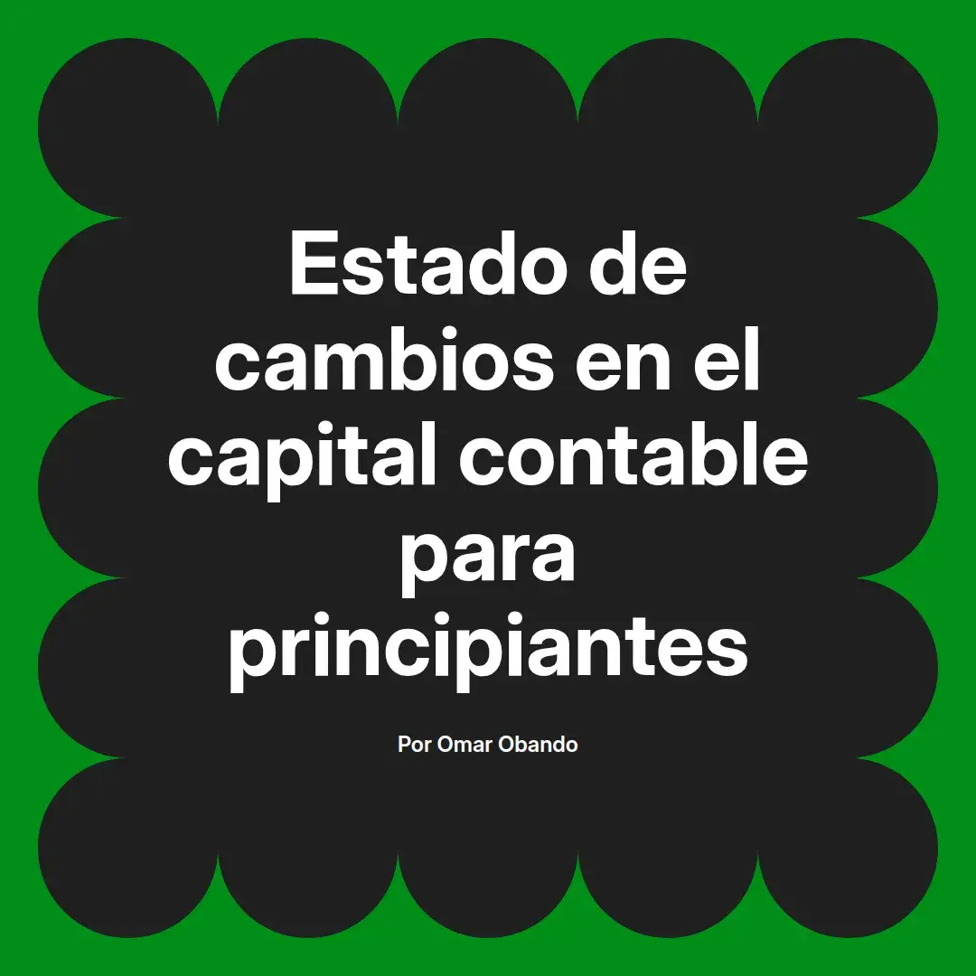 imagen destacada del post con un texto en el centro que dice Estado de cambios en el capital contable para principiantes y abajo del texto aparece el nombre del autor Omar Obando