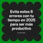 Evita estos 6 errores con tu tiempo en 2025 para ser más productivo