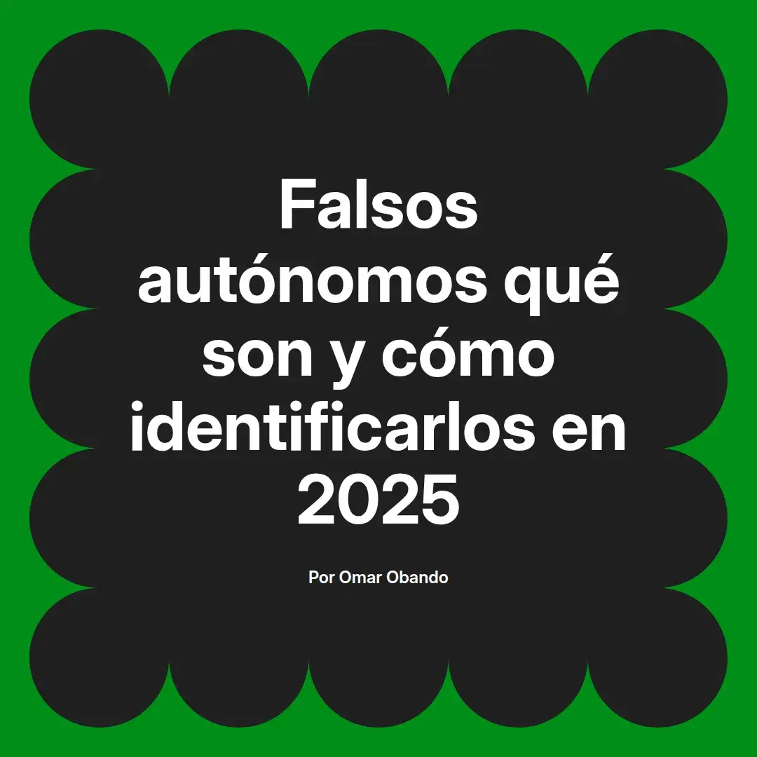 imagen destacada del post con un texto en el centro que dice Falsos autónomos qué son y cómo identificarlos en 2025 y abajo del texto aparece el nombre del autor Omar Obando