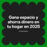 Gana espacio y ahorra dinero en tu hogar en 2025
