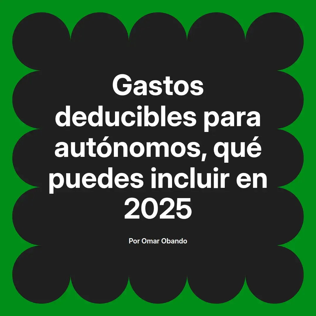 imagen destacada del post con un texto en el centro que dice Gastos deducibles para autónomos, qué puedes incluir en 2025 y abajo del texto aparece el nombre del autor Omar Obando