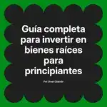 Guía completa para invertir en bienes raíces para principiantes