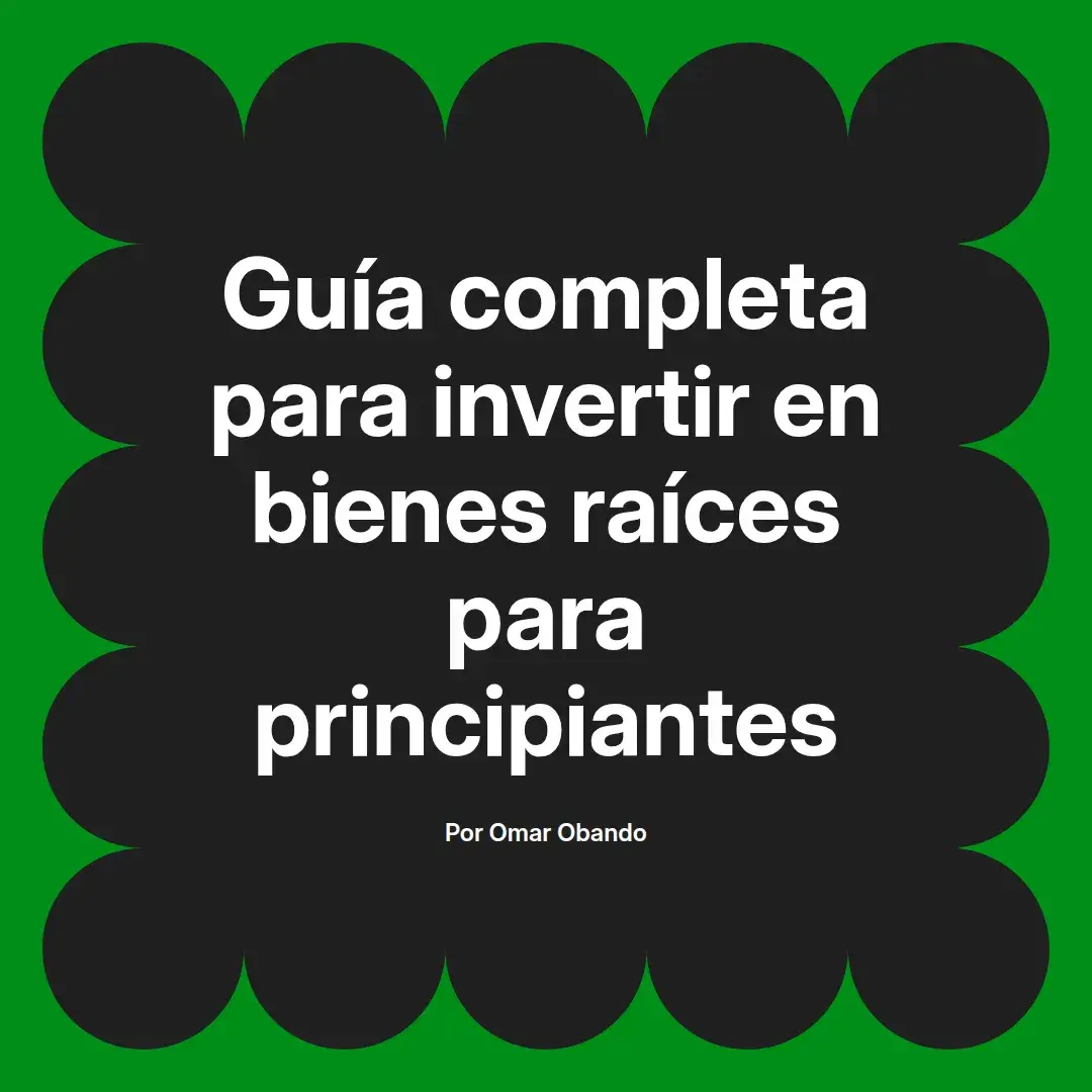 imagen destacada del post con un texto en el centro que dice Guía completa para invertir en bienes raíces para principiantes y abajo del texto aparece el nombre del autor Omar Obando