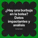¿Hay una burbuja en la bolsa? Datos impactantes y análisis