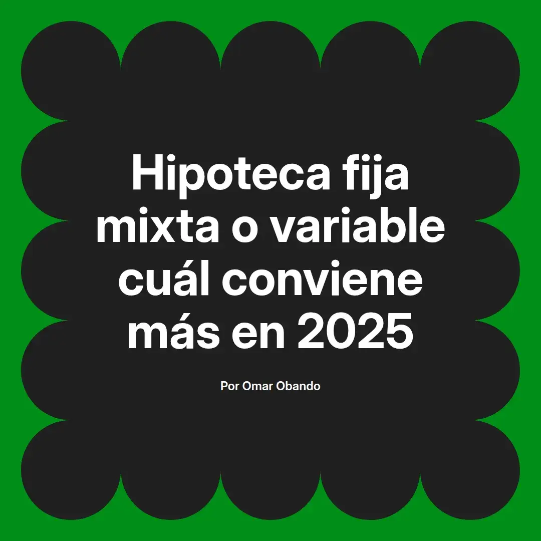 imagen destacada del post con un texto en el centro que dice Hipoteca fija mixta o variable cuál conviene más en 2025 y abajo del texto aparece el nombre del autor Omar Obando