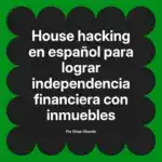 House hacking en español para lograr independencia financiera con inmuebles