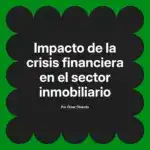 Impacto de la crisis financiera en el sector inmobiliario