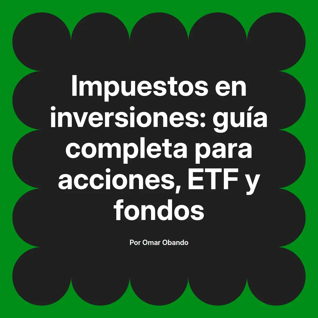imagen destacada del post con un texto en el centro que dice Impuestos en inversiones: guía completa para acciones, ETF y fondos y abajo del texto aparece el nombre del autor Omar Obando