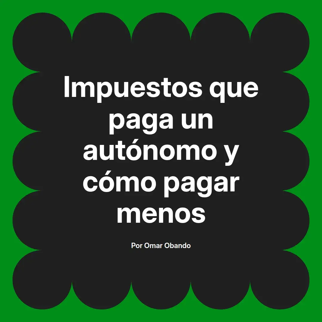 imagen destacada del post con un texto en el centro que dice Impuestos que paga un autónomo y cómo pagar menos y abajo del texto aparece el nombre del autor Omar Obando