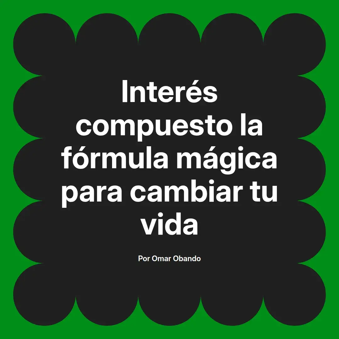 imagen destacada del post con un texto en el centro que dice Interés compuesto la fórmula mágica para cambiar tu vida y abajo del texto aparece el nombre del autor Omar Obando