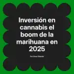 Inversión en cannabis el boom de la marihuana en 2025
