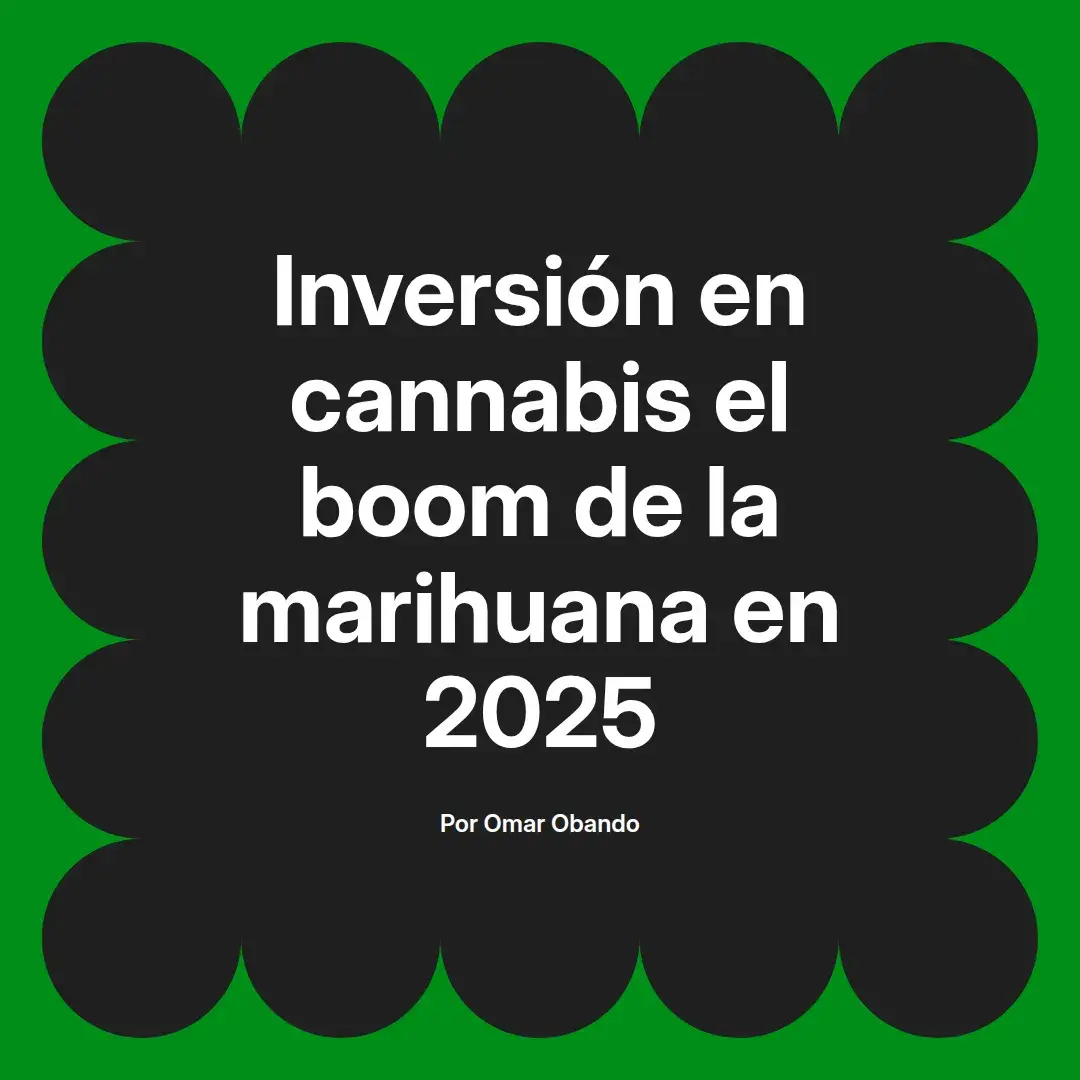 imagen destacada del post con un texto en el centro que dice Inversión en cannabis el boom de la marihuana en 2025 y abajo del texto aparece el nombre del autor Omar Obando