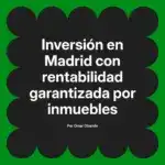 Inversión en Madrid con rentabilidad garantizada por inmuebles