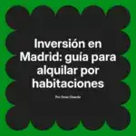 Inversión en Madrid: guía para alquilar por habitaciones