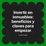 Invertir en inmuebles: beneficios y claves para empezar