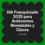 IVA Franquiciado 2025 para Autónomos Novedades y Claves