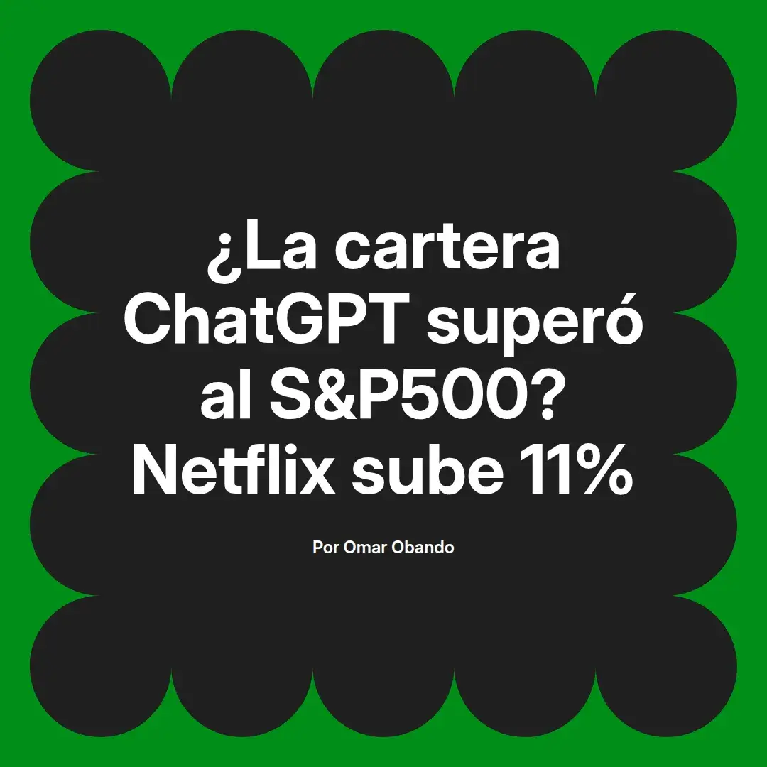imagen destacada del post con un texto en el centro que dice ¿La cartera ChatGPT superó al S&P500? Netflix sube 11% y abajo del texto aparece el nombre del autor Omar Obando