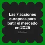 Las 7 acciones europeas para batir el mercado en 2025