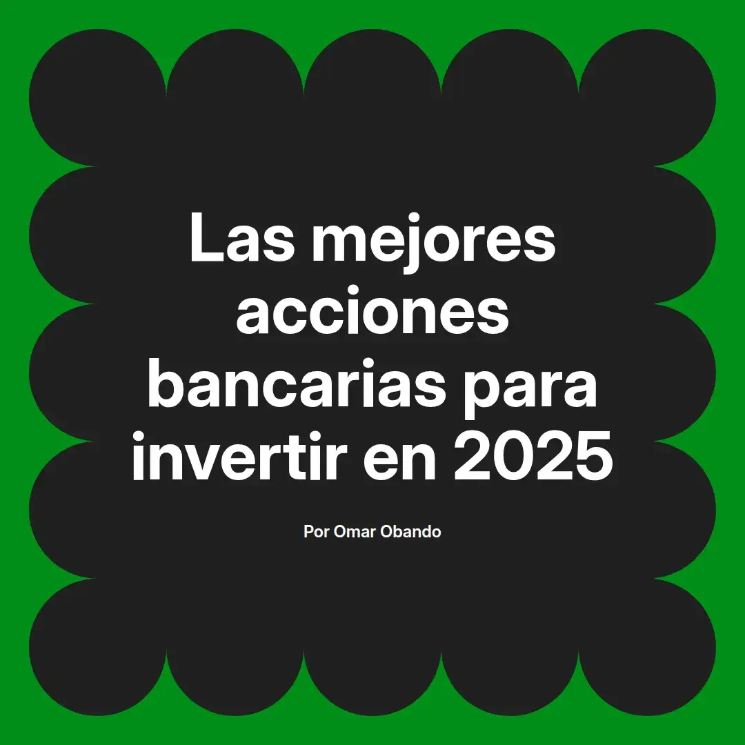 imagen destacada del post con un texto en el centro que dice Las mejores acciones bancarias para invertir en 2025 y abajo del texto aparece el nombre del autor Omar Obando