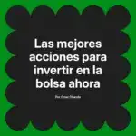 Las mejores acciones para invertir en la bolsa ahora