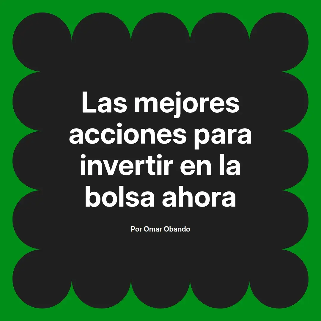 imagen destacada del post con un texto en el centro que dice Las mejores acciones para invertir en la bolsa ahora y abajo del texto aparece el nombre del autor Omar Obando