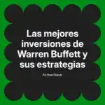 Las mejores inversiones de Warren Buffett y sus estrategias