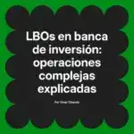 LBOs en banca de inversión: operaciones complejas explicadas