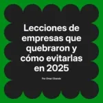 Lecciones de empresas que quebraron y cómo evitarlas en 2025