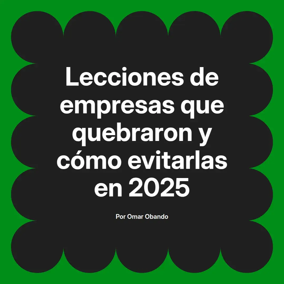imagen destacada del post con un texto en el centro que dice Lecciones de empresas que quebraron y cómo evitarlas en 2025 y abajo del texto aparece el nombre del autor Omar Obando