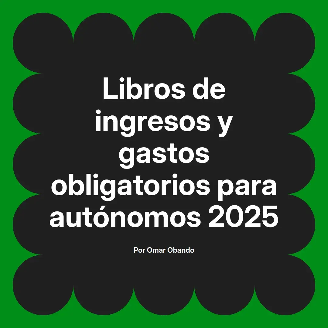 imagen destacada del post con un texto en el centro que dice Libros de ingresos y gastos obligatorios para autónomos 2025 y abajo del texto aparece el nombre del autor Omar Obando