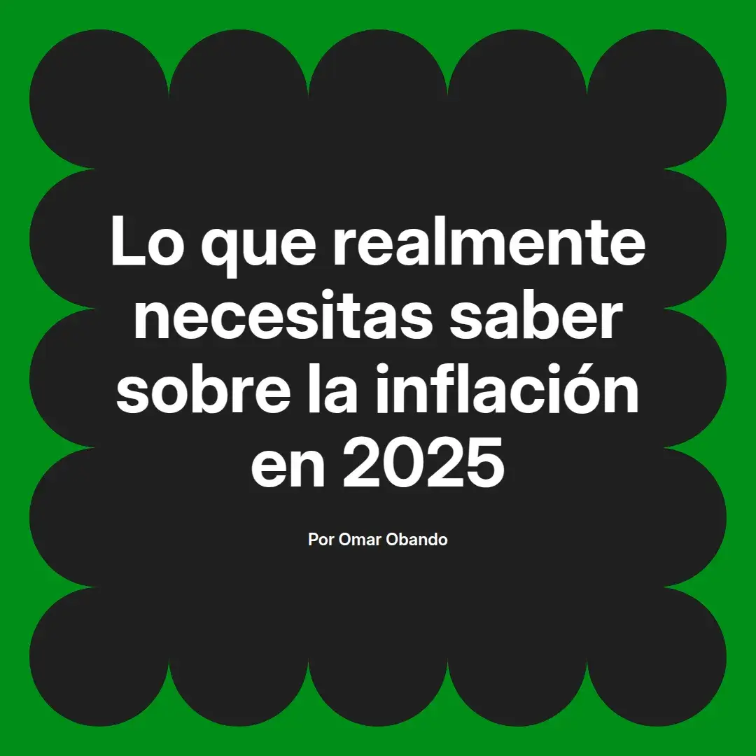 imagen destacada del post con un texto en el centro que dice Lo que realmente necesitas saber sobre la inflación en 2025 y abajo del texto aparece el nombre del autor Omar Obando