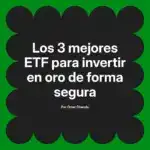 Los 3 mejores ETF para invertir en oro de forma segura