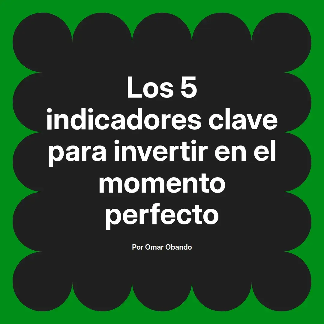 imagen destacada del post con un texto en el centro que dice Los 5 indicadores clave para invertir en el momento perfecto y abajo del texto aparece el nombre del autor Omar Obando