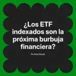 ¿Los ETF indexados son la próxima burbuja financiera?