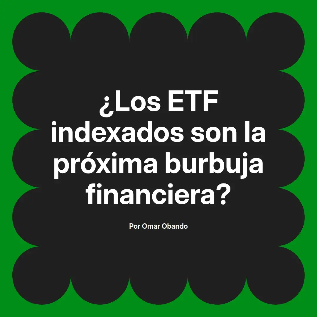 imagen destacada del post con un texto en el centro que dice ¿Los ETF indexados son la próxima burbuja financiera? y abajo del texto aparece el nombre del autor Omar Obando