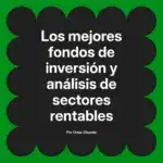Los mejores fondos de inversión y análisis de sectores rentables
