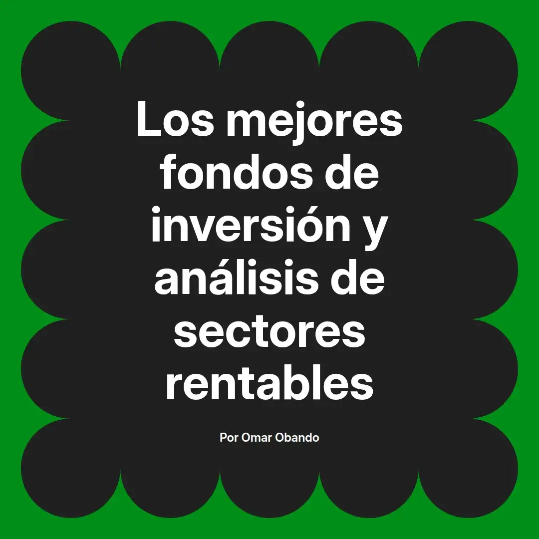 imagen destacada del post con un texto en el centro que dice Los mejores fondos de inversión y análisis de sectores rentables y abajo del texto aparece el nombre del autor Omar Obando