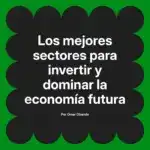 Los mejores sectores para invertir y dominar la economía futura