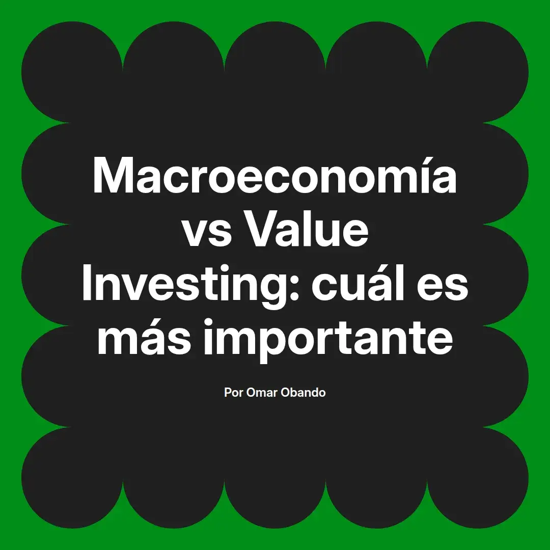 imagen destacada del post con un texto en el centro que dice Macroeconomía vs Value Investing: cuál es más importante y abajo del texto aparece el nombre del autor Omar Obando