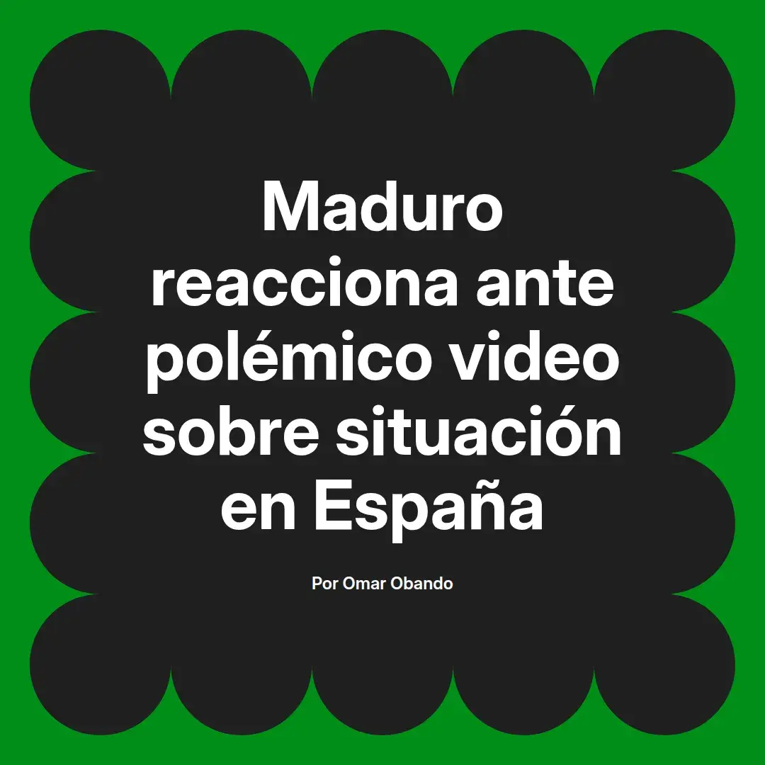 imagen destacada del post con un texto en el centro que dice Maduro reacciona ante polémico video sobre situación en España y abajo del texto aparece el nombre del autor Omar Obando