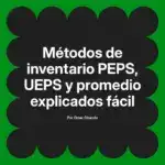 Métodos de inventario PEPS, UEPS y promedio explicados fácil