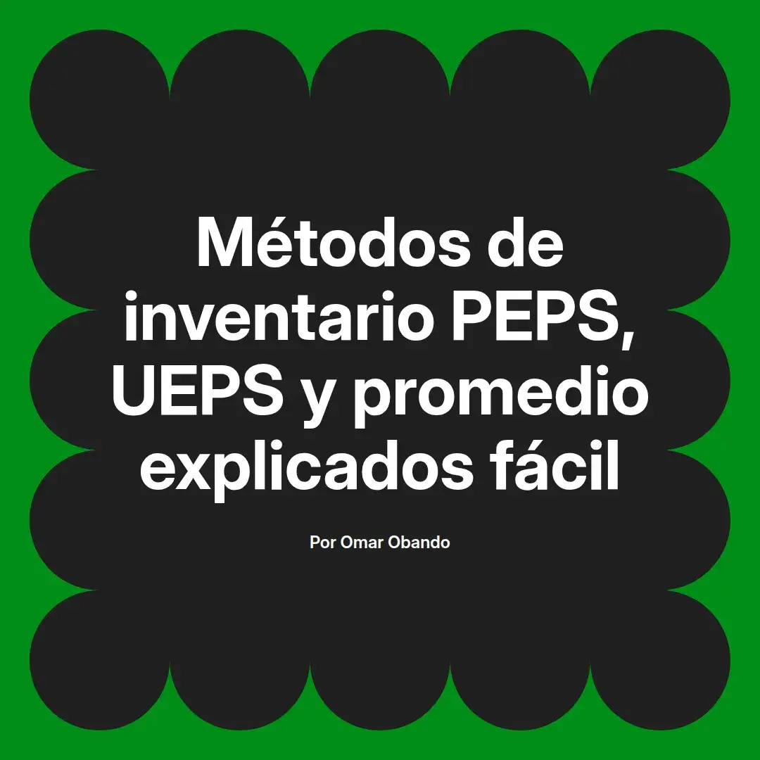 imagen destacada del post con un texto en el centro que dice Métodos de inventario PEPS, UEPS y promedio explicados fácil y abajo del texto aparece el nombre del autor Omar Obando