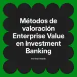Métodos de valoración Enterprise Value en Investment Banking