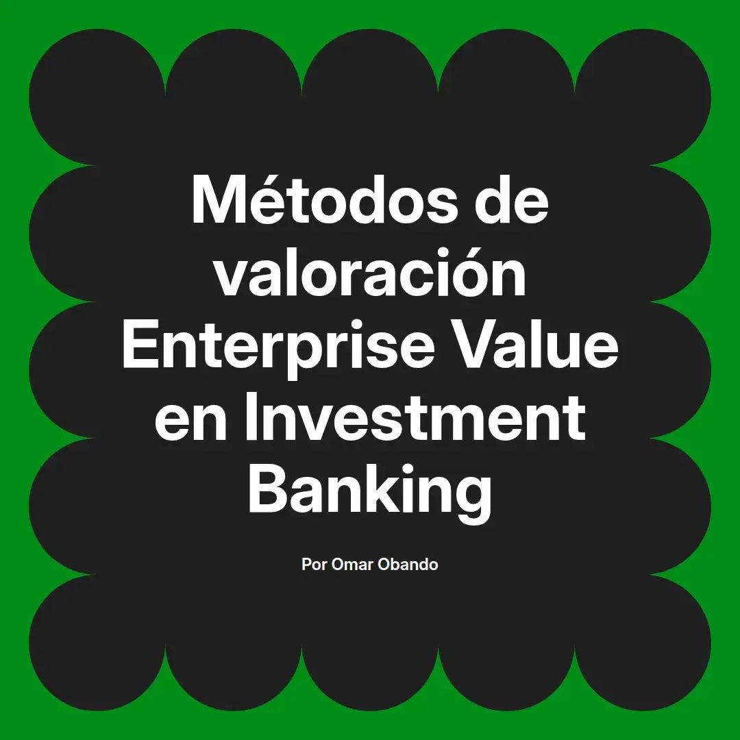 imagen destacada del post con un texto en el centro que dice Métodos de valoración Enterprise Value en Investment Banking y abajo del texto aparece el nombre del autor Omar Obando