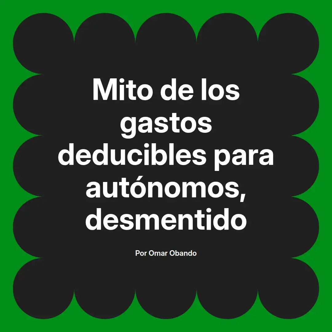 imagen destacada del post con un texto en el centro que dice Mito de los gastos deducibles para autónomos, desmentido y abajo del texto aparece el nombre del autor Omar Obando