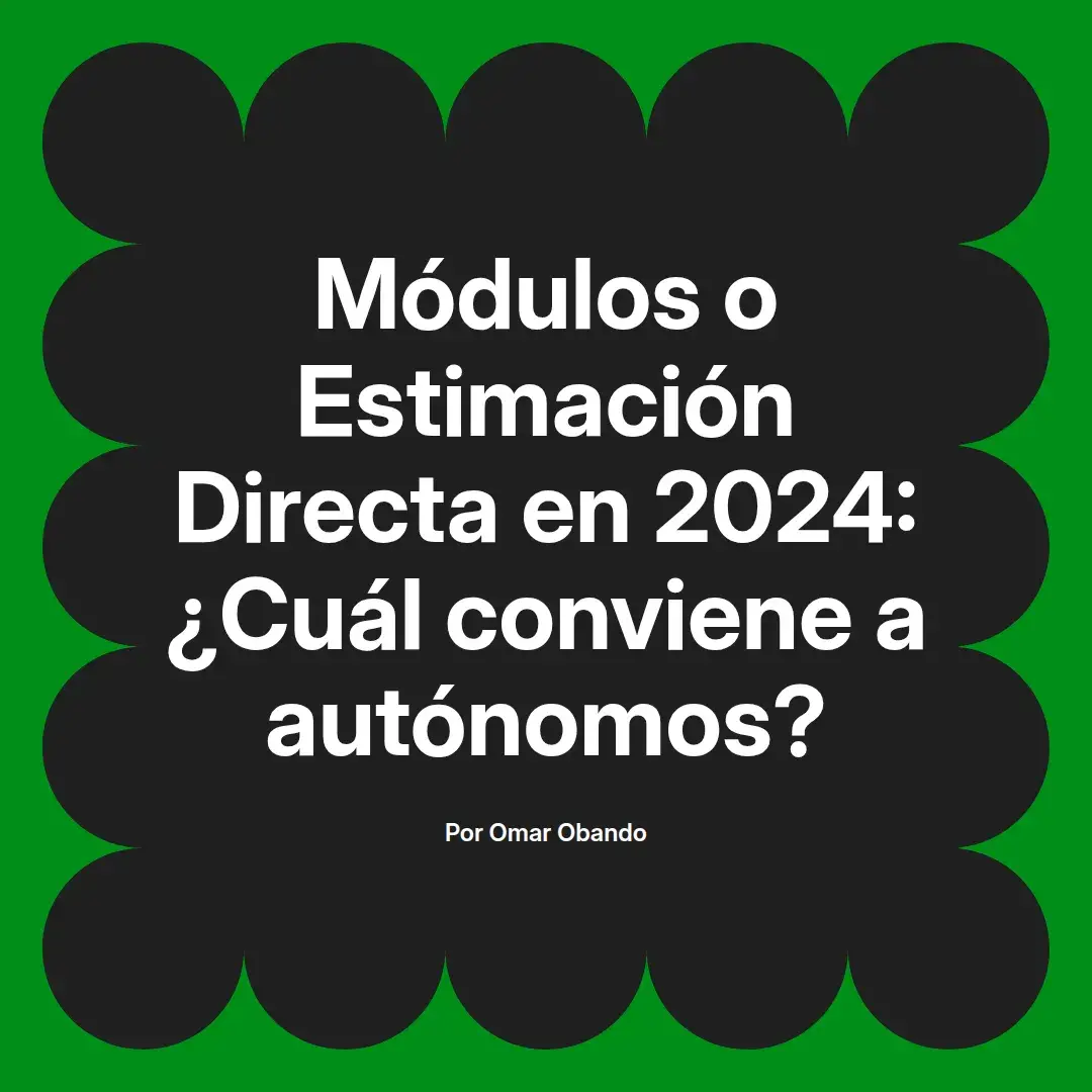 imagen destacada del post con un texto en el centro que dice Módulos o Estimación Directa en 2024: ¿Cuál conviene a autónomos? y abajo del texto aparece el nombre del autor Omar Obando